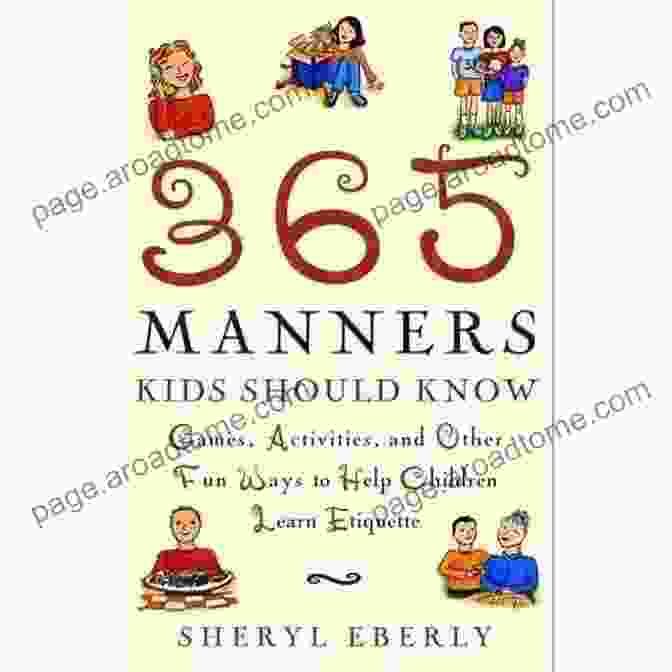 365 Manners Kids Should Know 365 Manners Kids Should Know: Games Activities And Other Fun Ways To Help Children Learn Etiquette