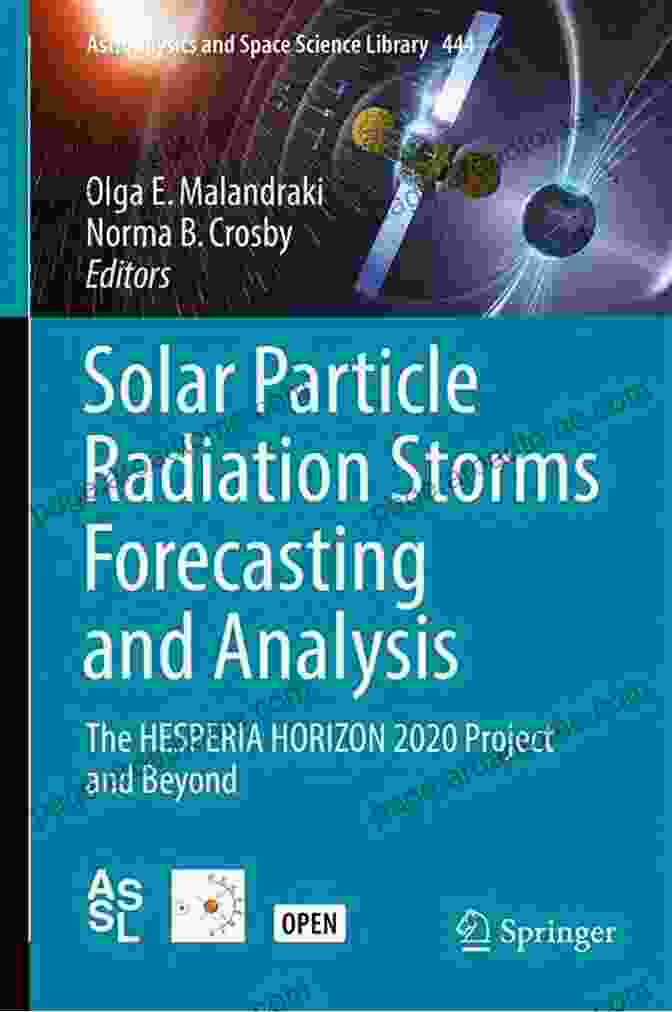 A Team Of Dedicated Astrophysicists And Space Scientists Collaborating On The Hesperia Horizon 2024 Project. Solar Particle Radiation Storms Forecasting And Analysis: The HESPERIA HORIZON 2024 Project And Beyond (Astrophysics And Space Science Library 444)