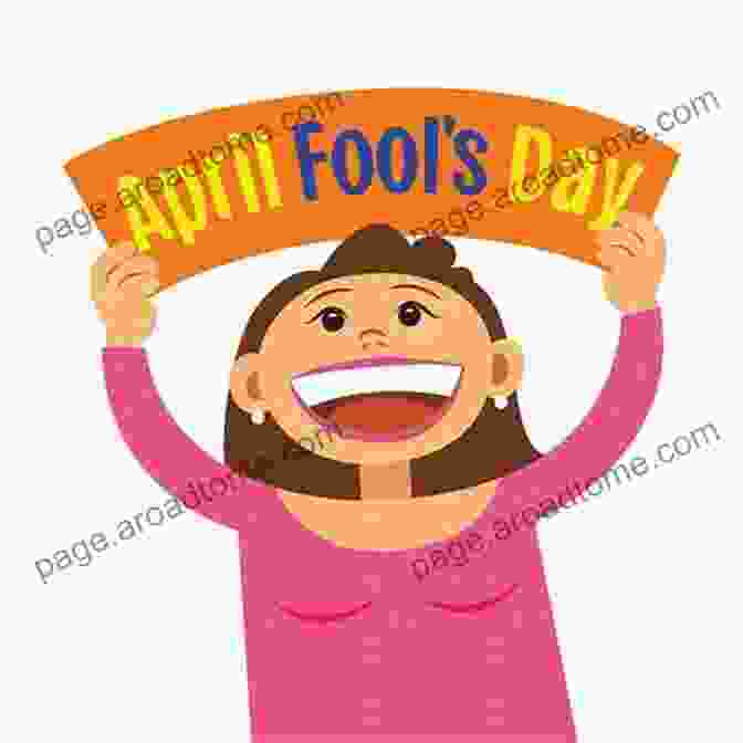 A Young Woman Smiling And Holding A Sign That Says 'April Fools' The Obscure Holidays EBook For April: Outrageously Fun Reasons To Celebrate At Work In The Classroom At Home Anywhere (The Obscure Holidays EBooks)