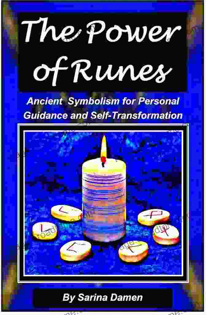 Ancient Symbols For Personal Guidance And Self Transformation The Power Of Runes: Ancient Symbolism For Personal Guidance And Self Transformation