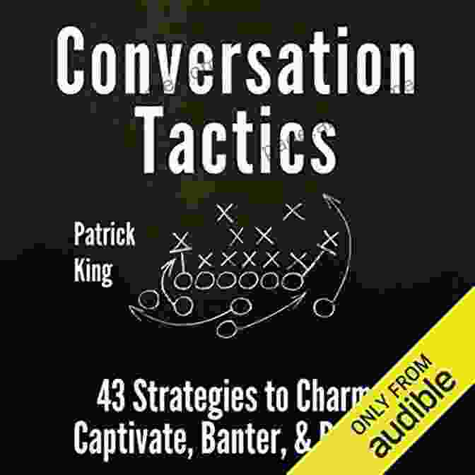 Book Cover Of Conversation Tactics: 43 Verbal Strategies To Charm Captivate Banter And Defend