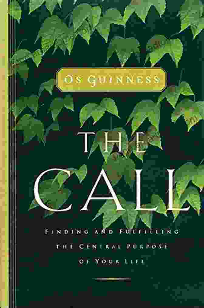 Book Cover Of 'Finding And Fulfilling The Central Purpose Of Your Life' The Call: Finding And Fulfilling The Central Purpose Of Your Life