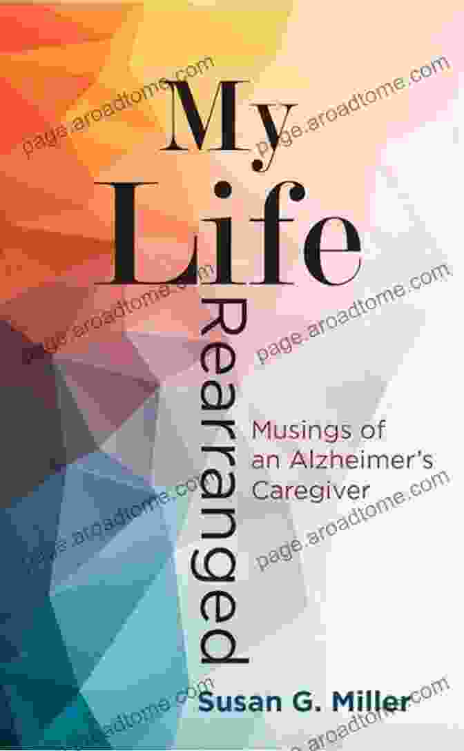 Book Cover Of My Life Rearranged My Life Rearranged: Musings Of An Alzheimer Caregiver