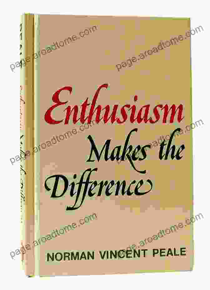 Enthusiasm Makes The Difference By Norman Vincent Peale Enthusiasm Makes The Difference Norman Vincent Peale