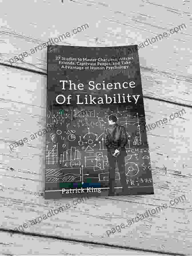 Image Showing The Science Of Likability Book Cover The Science Of Likability: 60 Evidence Based Methods To Radiate Charisma Make A Powerful Impression Win Friends And Trigger Attraction 2024 Edition