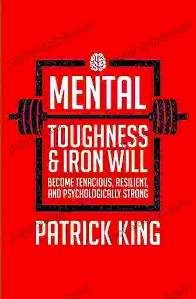 Mental Toughness Iron Will Book Cover Mental Toughness Iron Will: Become Tenacious Resilient Psychologically Strong And Tough As Nails (Be Confident And Fearless 8)