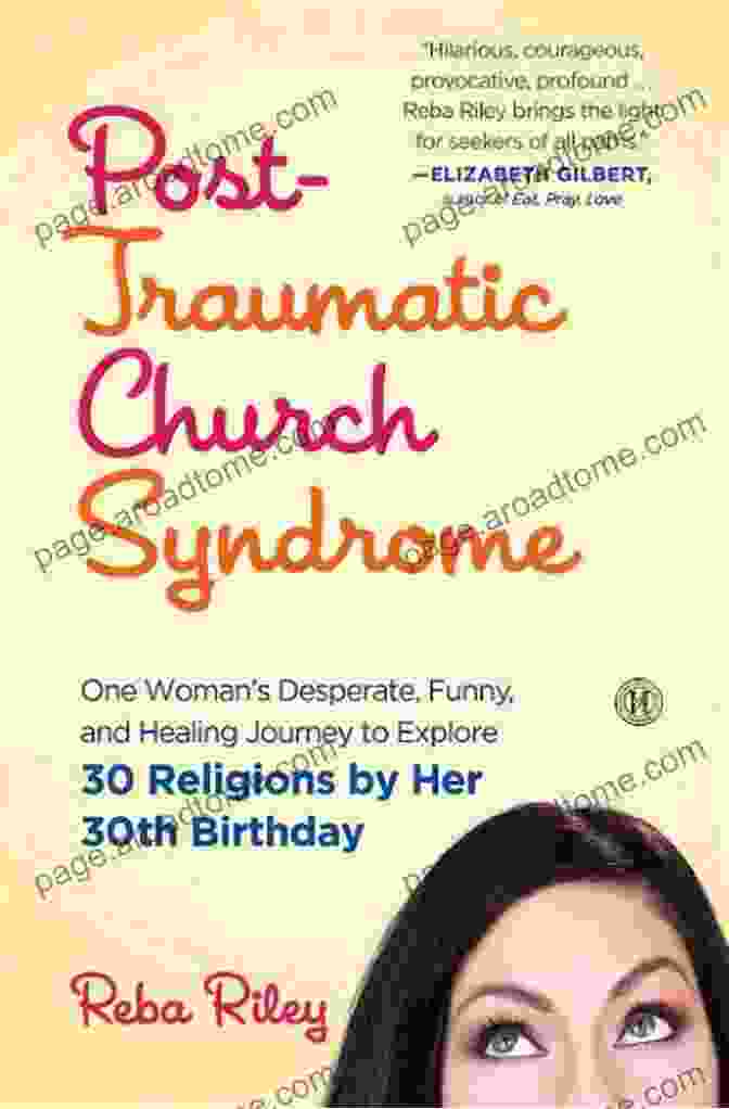 One Woman's Desperate, Funny, And Healing Journey To Explore 30 Religions Post Traumatic Church Syndrome: One Woman S Desperate Funny And Healing Journey To Explore 30 Religions By Her 30th Birthday