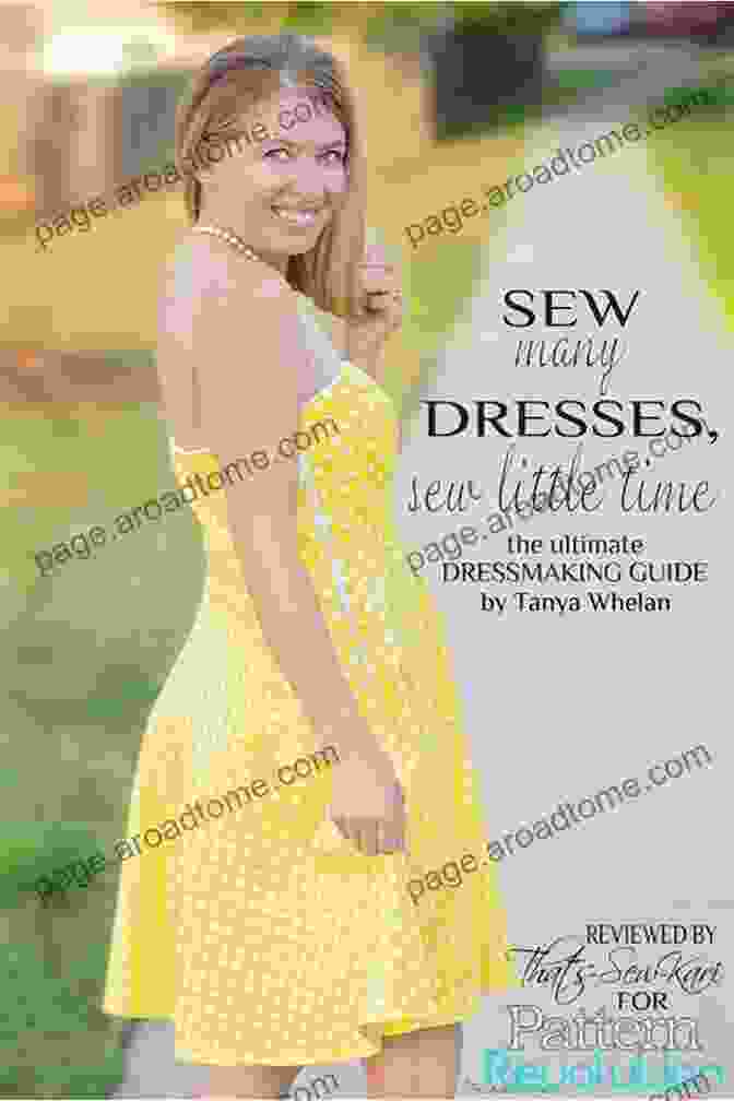 Sew Many Dresses Sew Little Time Unlock Your Inner Seamstress Sew Many Dresses Sew Little Time: The Ultimate Dressmaking Guide