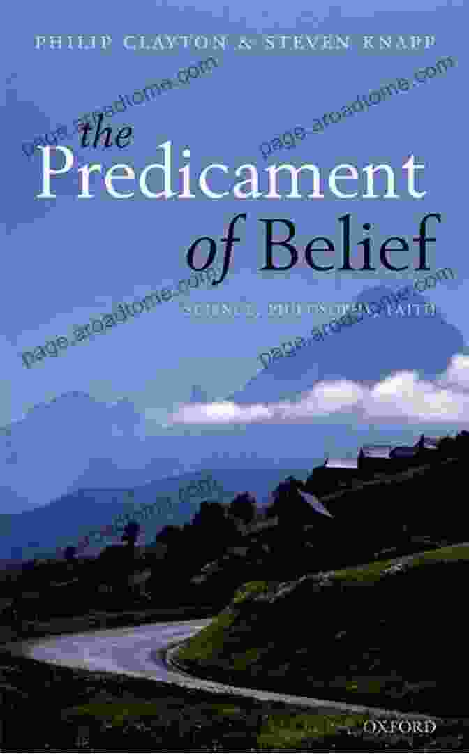 The Predicament Of Belief: Science, Philosophy, And Faith The Predicament Of Belief: Science Philosophy And Faith