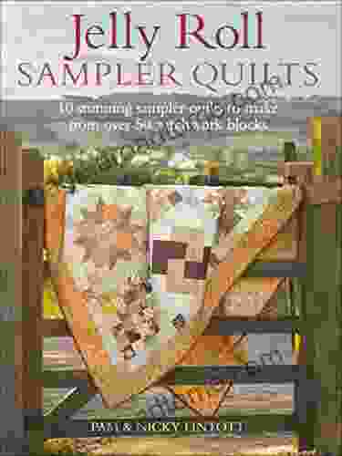 Jelly Roll Sampler Quilts: 10 Stunning Sampler Quilts to Make from Over 50 Patchwork Blocks