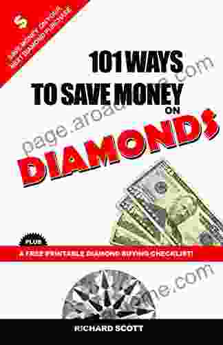 101 Ways To Save Money On Diamonds: Save Money On Your Next Diamond Or Engagement Ring Purchase