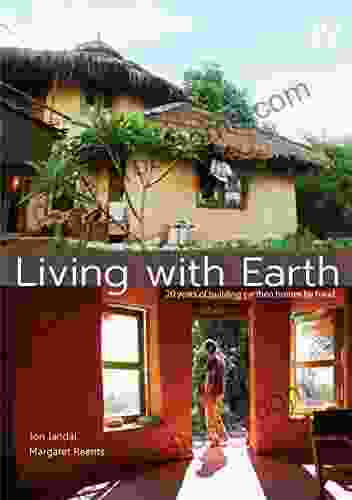 Living With Earth: 20 Years of Building Earthen Homes by Hand