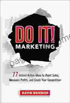 Do It Marketing: 77 Instant Action Ideas To Boost Sales Maximize Profits And Crush Your Competition