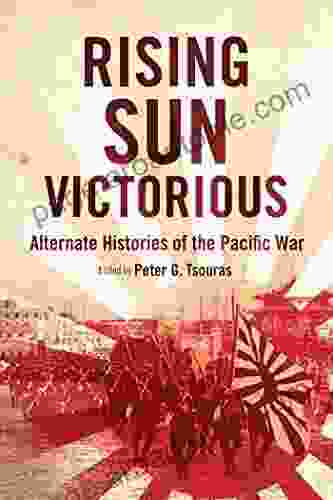 Rising Sun Victorious: Alternate Histories Of The Pacific War