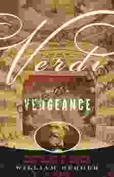 Verdi With a Vengeance: An Energetic Guide to the Life and Complete Works of the King of Opera