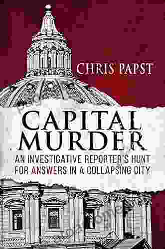 Capital Murder: An Investigative Reporter S Hunt For Answers In A Collapsing City