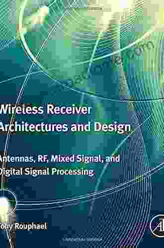 Wireless Receiver Architectures and Design: Antennas RF Synthesizers Mixed Signal and Digital Signal Processing