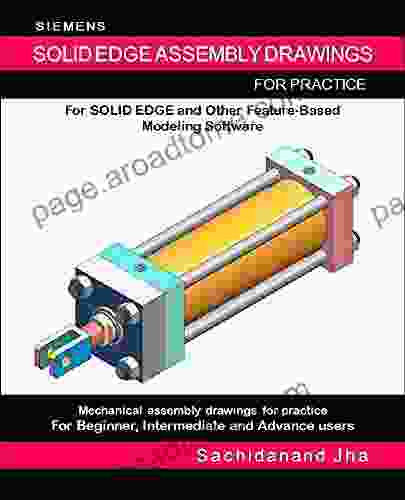 SIEMENS SOLID EDGE ASSEMBLY DRAWINGS : Assembly Practice Drawings For Solid Edge And Other Feature Based 3D Modeling Software