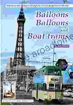 Balloons Balloons And Boat Trams: Fascinating Glimpse At Blackpool S Famous Balloon And Boat Trams From The 1990s To The Present Day