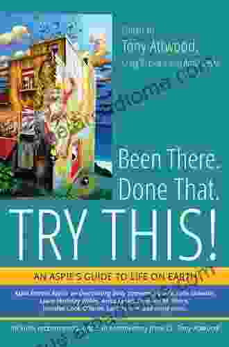 Been There Done That Try This : An Aspie S Guide To Life On Earth