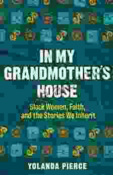 In My Grandmother S House: Black Women Faith And The Stories We Inherit