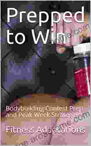 Prepped To Win: Bodybuilding Contest Prep And Peak Week Strategies