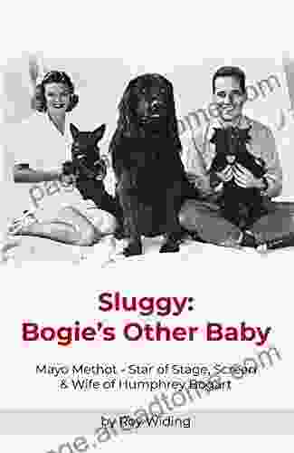 Sluggy: Bogie S Other Baby: Mayo Methot Star Of Stage Screen Wife Of Humphrey Bogart