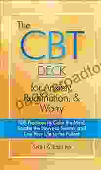 The CBT Deck For Anxiety Rumination Worry: 108 Practices To Calm The Mind Soothe The Nervous System And Live Your Life To The Fullest