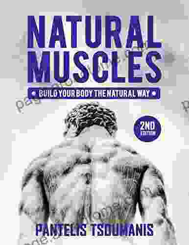 Natural Muscles: Build Your Body The Natural Way 2nd Edition