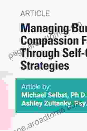 The Resilient Practitioner: Burnout And Compassion Fatigue Prevention And Self Care Strategies For The Helping Professions