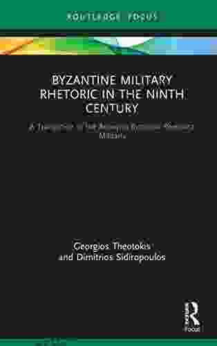 Byzantine Military Rhetoric In The Ninth Century: A Translation Of The Anonymi Byzantini Rhetorica Militaris (Routledge Research In Byzantine Studies)