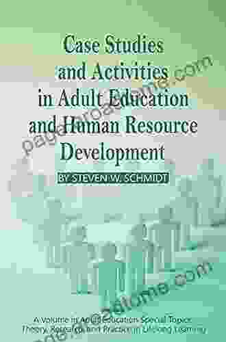 Case Studies And Activities In Adult Education And Human Resource Development (Adult Education Special Topics: Theory Research And Practice In LifeLong Learning)