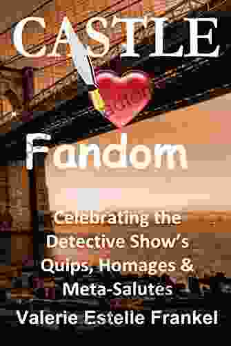 Castle Loves Fandom: Celebrating the Detective Show s Quips Homages and Meta Salutes