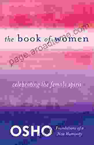 The Of Women: Celebrating The Female Spirit (Foundations Of A New Humanity)