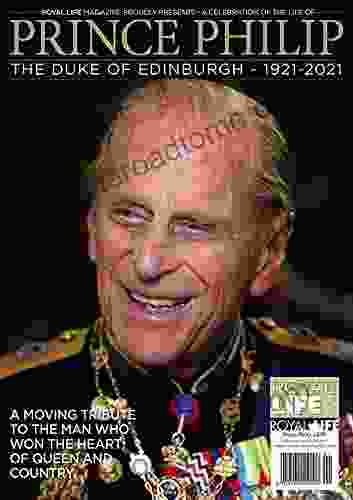 Prince Philip The Duke Of Edinburgh 1921 2024: A Celebration Of The Life Of: A Moving Tribute To The Man Who Won The Heart Of Queen And Country