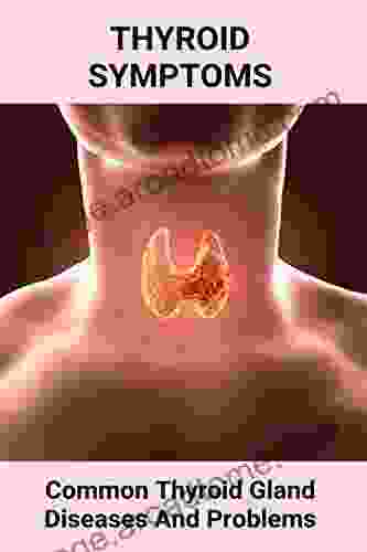 Thyroid Symptoms: Common Thyroid Gland Diseases And Problems: Thyroid Cancer