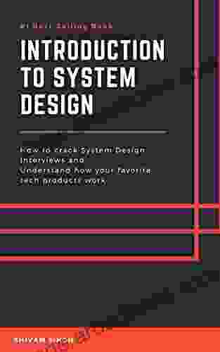 Introduction To System Design: Crack System Design Interviews And Understand How Your Favorite Tech Products Work