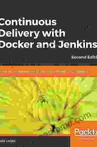 Continuous Delivery With Docker And Jenkins: Create Secure Applications By Building Complete CI/CD Pipelines 2nd Edition