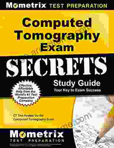 Computed Tomography Exam Secrets Study Guide: CT Test Review for the Computed Tomography Exam