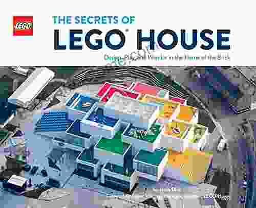 The Secrets Of LEGO House: Design Play And Wonder In The Home Of The Brick