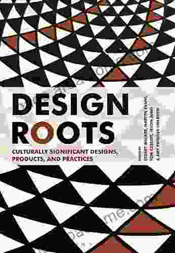 Design Roots: Culturally Significant Designs Products And Practices