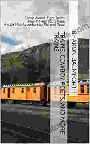 Trains Cowboy Poets And More Trains: Three Weeks Eight Trains Four Off Rail Excursions A 9 171 Mile Adventure By Rail And Road (The Senior Traveler 2024)