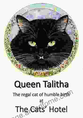 Queen Talitha: The Regal Cat Of Humble Birth (The Cats Hotel 13)