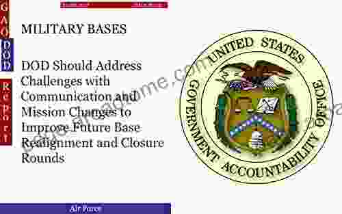 MILITARY BASES: DOD Should Address Challenges With Communication And Mission Changes To Improve Future Base Realignment And Closure Rounds (GAO DOD)