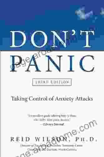 Don t Panic Third Edition: Taking Control of Anxiety Attacks