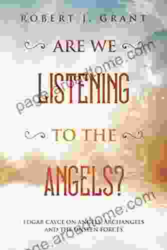 Are We Listening To The Angels?: Edgar Cayce On Angels Archangels And The Unseen Forces