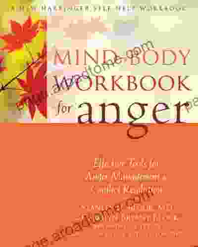 Mind Body Workbook For Anger: Effective Tools For Anger Management And Conflict Resolution (A New Harbinger Self Help Workbook)