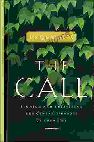 The Call: Finding and Fulfilling the Central Purpose of Your Life