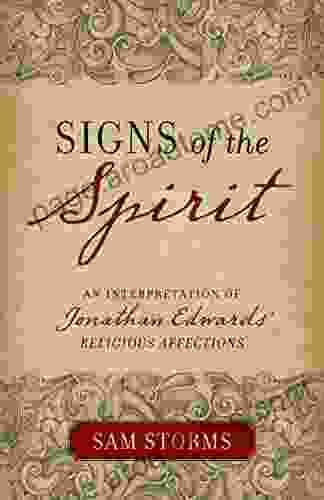 Signs Of The Spirit: An Interpretation Of Jonathan Edwards S Religious Affections