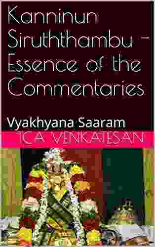 Kanninun Siruththambu Essence Of The Commentaries: Vyakhyana Saaram (Divya Prabandham Commentaries 1)